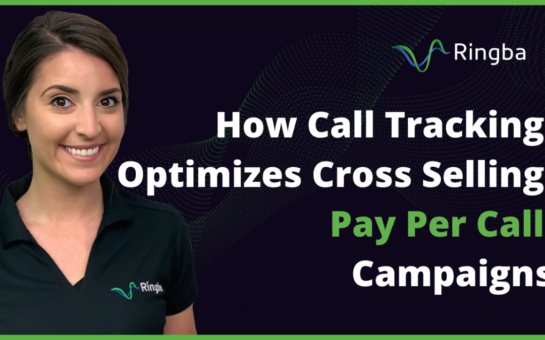 How Call Tracking Optimizes Cross Selling Pay Per Call Campaigns